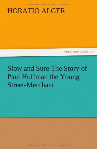 Cover for Horatio Jr. Alger · Slow and Sure the Story of Paul Hoffman the Young Street-merchant (Taschenbuch) (2012)
