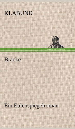 Bracke - Ein Eulenspiegelroman - Klabund - Książki - TREDITION CLASSICS - 9783847264569 - 10 maja 2012