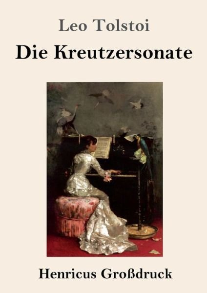 Cover for 1828-1910 Count Leo Nikolayevich Tolstoy · Die Kreutzersonate (Grossdruck) (Paperback Bog) (2019)