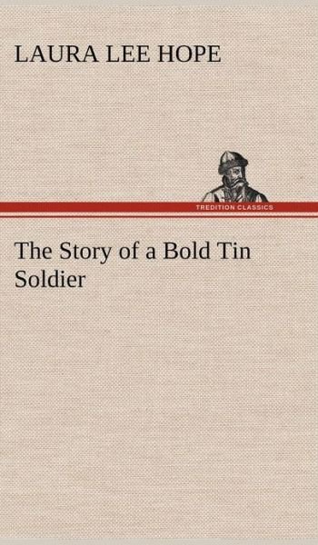 Cover for Laura Lee Hope · The Story of a Bold Tin Soldier (Hardcover Book) (2012)