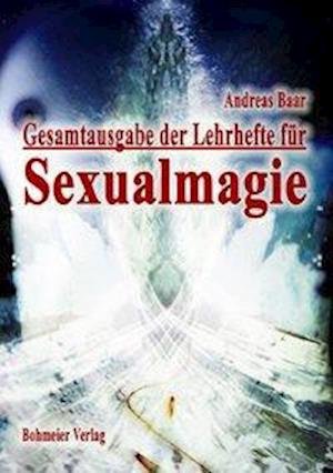 Cover for Andreas Baar · Gesamtausgabe der Lehrhefte fÃ¼r Sexualmagie (Paperback Book) (2008)