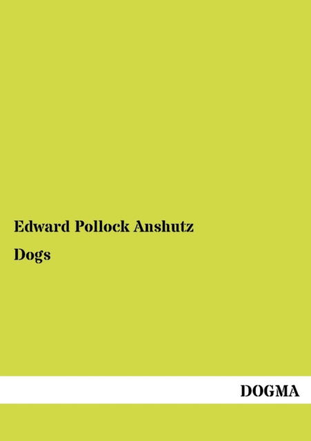 Cover for Edward Pollock Anshutz · Dogs (Paperback Book) [German edition] (2012)