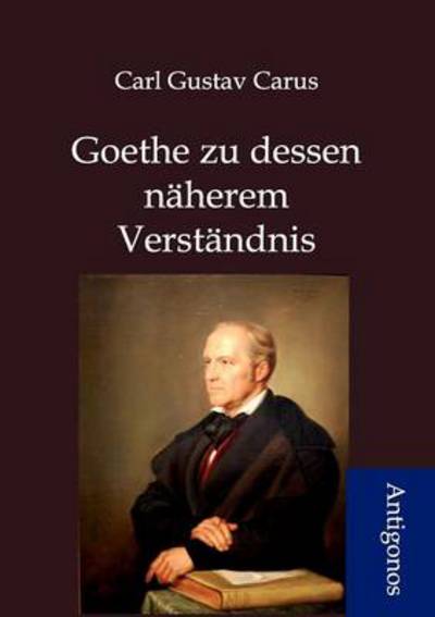 Cover for Carl Gustav Carus · Goethes Zu Dessen N Herem Verst Ndnis (Paperback Book) [German edition] (2012)