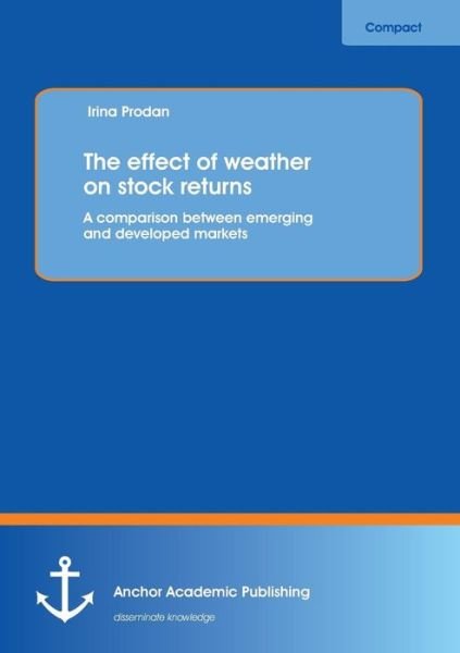 Cover for Irina Prodan · The Effect of Weather on Stock Returns: a Comparison Between Emerging and Developed Markets (Paperback Book) (2013)