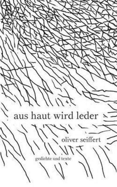 Cover for Oliver Seiffert · Aus Haut Wird Leder (Paperback Book) (2015)