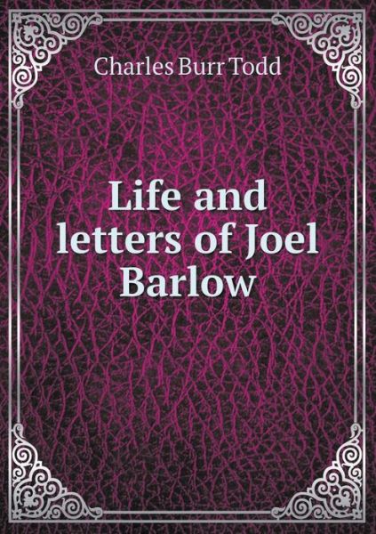 Cover for Charles Burr Todd · Life and Letters of Joel Barlow (Paperback Book) (2015)