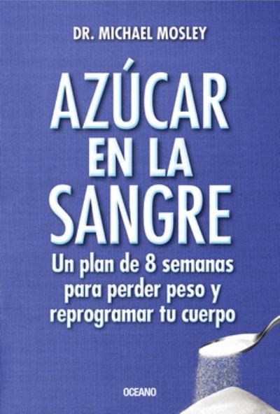 Cover for Michael Mosley · Azúcar en la sangre (Book) [Primera edición. edition] (2017)
