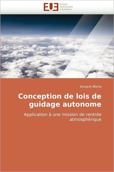 Conception De Lois De Guidage Autonome: Application À Une Mission De Rentrée Atmosphérique - Vincent Morio - Livros - Éditions universitaires européennes - 9786131502569 - 28 de fevereiro de 2018