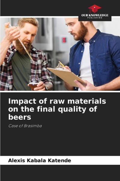 Cover for Alexis Kabala Katende · Impact of raw materials on the final quality of beers (Paperback Book) (2021)