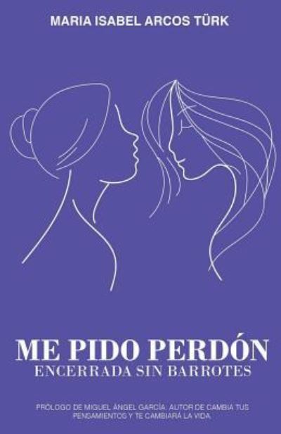 Cover for Maria Isabel Arcos Turk · Me pido perdon (Paperback Book) (2019)