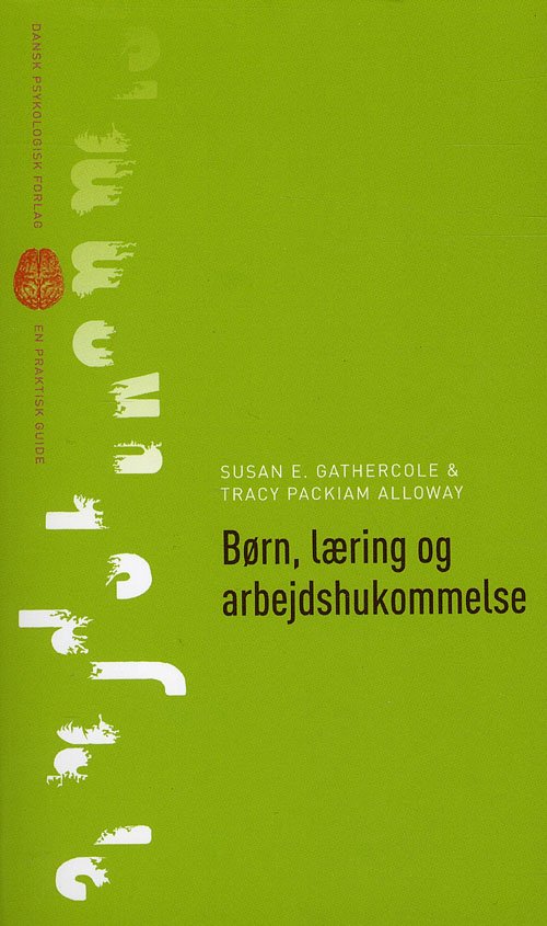 Cover for Susan E. Gathercole &amp; Tracy Packiam Alloway · En praktisk guide: Børn, læring og arbejdshukommelse (Sewn Spine Book) [1st edition] (2009)