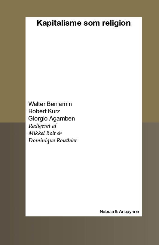 Cover for Walter Benjamin, Robert Kurz, Giorgio Agamben, Mikkel Bolt, Dominique Routhier · Kapitalisme som religion (Sewn Spine Book) [1er édition] (2020)
