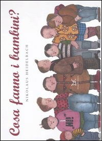 Cover for Nikolaus Heidelbach · Cosa Fanno I Bambini? Ediz. Illustrata (Book)