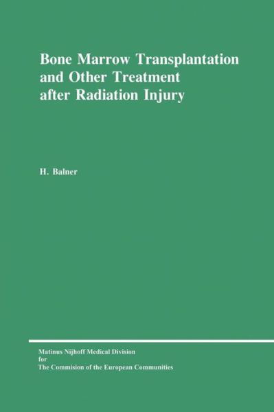 H. Balner · Bone Marrow Transplantation and Other Treatment after Radiation Injury: A review prepared for the Commission of the European Communities, Directorate-General Research, Science and Education (Biology-Medical Research) (Taschenbuch) [Softcover reprint of the original 1st ed. 1977 edition] (1977)