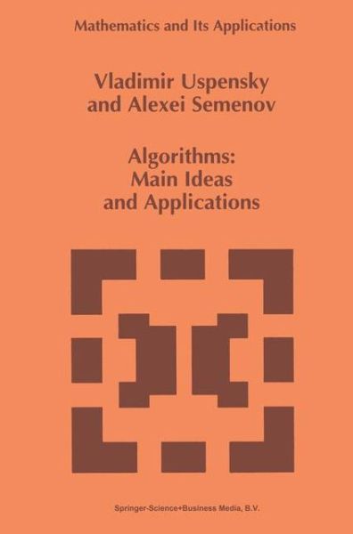 Algorithms: Main Ideas and Applications - Mathematics and Its Applications - Vladimir Uspensky - Bøger - Springer - 9789048142569 - 7. december 2010