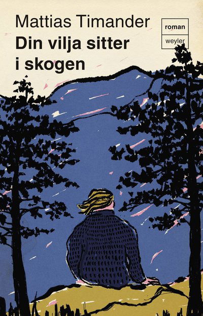 Din vilja sitter i skogen - Mattias Timander - Books - Weyler Förlag - 9789127186569 - August 30, 2024