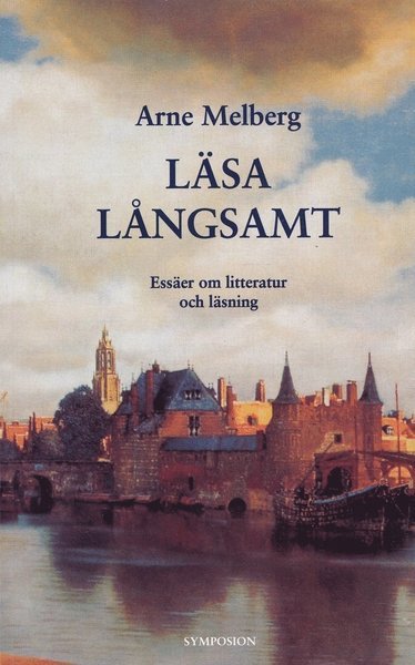 Cover for Arne Melberg · Läsa långsamt : essäer om litteratur och läsning (Bound Book) (1999)