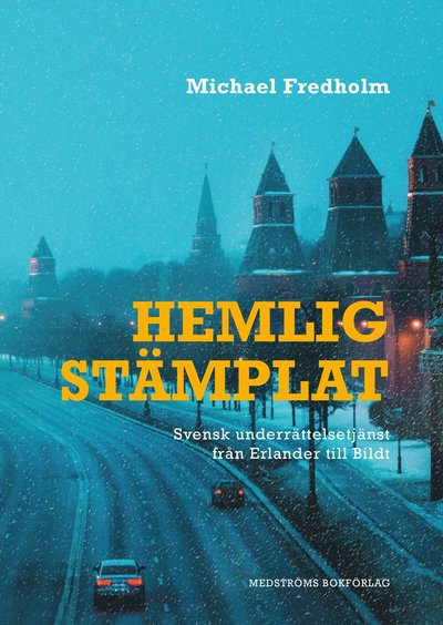 Cover for Michael Fredholm · Hemligstämplat : svensk underrättelsetjänst från Erlander till Bildt (Bound Book) (2020)