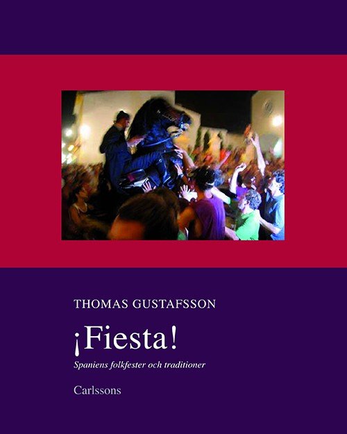 Gustafsson Thomas · Fiesta! : Spaniens folkfester och traditioner (Bound Book) (2014)