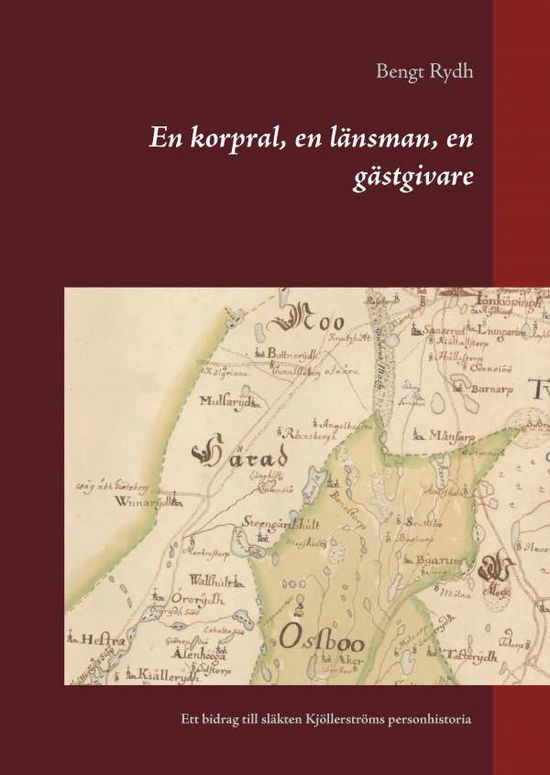 Cover for Bengt Rydh · En korpral, en länsman, en gästgivare : ett bidrag till släkten Kjöllerströms personhistoria (Hardcover Book) (2017)