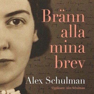 Cover for Alex Schulman · Bränn alla mina brev (Lydbog (MP3)) (2018)
