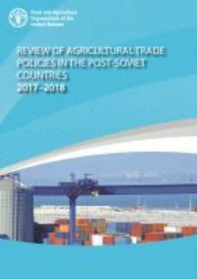 Review of agricultural trade policies in post-Soviet countries 2017-2018 - Food and Agriculture Organization - Boeken - Food & Agriculture Organization of the U - 9789251328569 - 1 oktober 2020