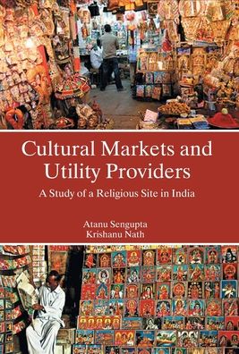 Cover for Atanu Sengupta · Cultural Markets And Utility Providers A Study of A Religious Site In India (Hardcover Book) (2015)