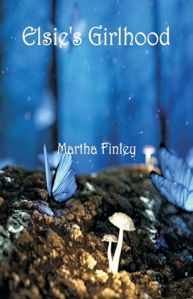 Cover for Martha Finley · Elsie's Girlhood (Paperback Book) (2018)