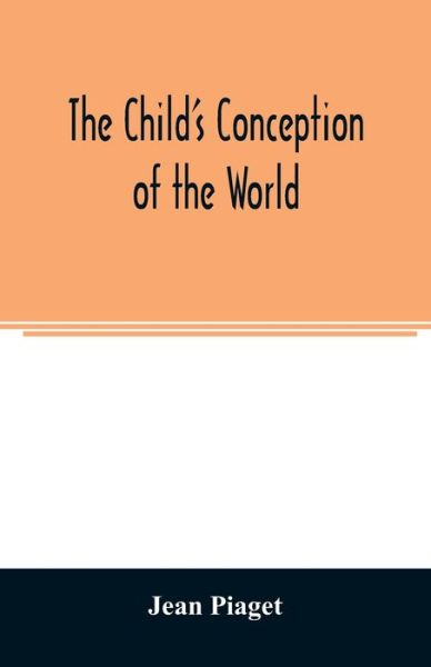 The child's conception of the world - Jean Piaget - Livros - Alpha Edition - 9789354007569 - 20 de março de 2020