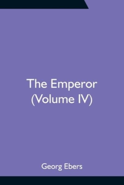 The Emperor (Volume IV) - Georg Ebers - Książki - Alpha Edition - 9789354755569 - 18 czerwca 2021