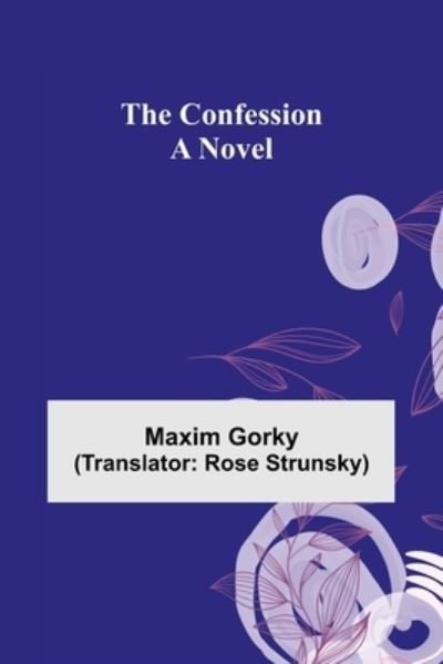 The Confession; A Novel - Maxim Gorky - Książki - Alpha Edition - 9789355899569 - 25 stycznia 2022