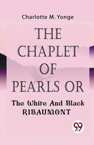 Cover for Charlotte M. Yonge · The Chaplet of Pearls or the White and Black Ribaumont (Paperback Book) (2023)