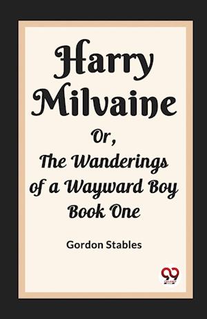 Cover for Gordon Stables · Harry MilvaineOr, The Wanderings of a Wayward Boy Book One (Edition2023) (Paperback Book) (2024)