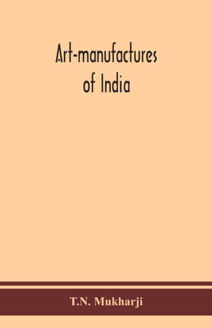 Cover for T N Mukharji · Art-manufactures of India (Pocketbok) (2020)