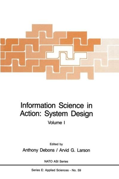 Anthony Debons · Information Science in Action: System Design - Nato Science Series E: (Paperback Book) [Softcover Reprint of the Original 1st Ed. 1983 edition] (2013)