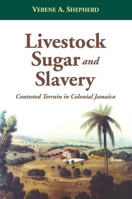 Cover for Verene Shepherd · Livestock, Sugar and Slavery: Contested Terrain in Colonial Jamaica (Paperback Book) (2009)