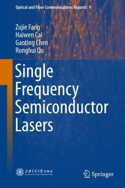 Cover for Zujie Fang · Single Frequency Semiconductor Lasers - Optical and Fiber Communications Reports (Hardcover Book) [1st ed. 2017 edition] (2017)
