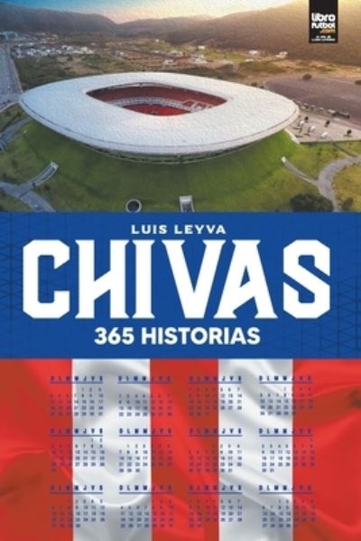 Chivas: 365 historias - Luis Leyva - Books - Librofutbol.com - 9789878370569 - September 1, 2022