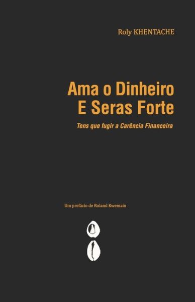 Cover for Roly Khentache · AMA O Dinheiro E Seras Forte (Paperback Book) (2021)