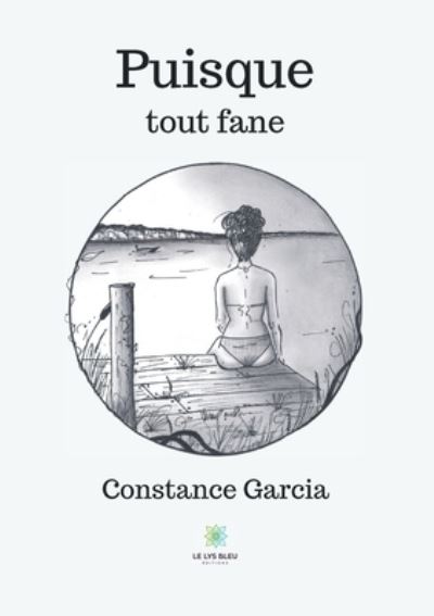 Puisque tout fane - Constance Garcia - Kirjat - Le Lys Bleu - 9791037732569 - keskiviikko 23. kesäkuuta 2021