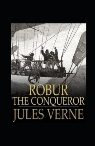 Robur the Conqueror Annotated - Jules Verne - Books - Independently Published - 9798421178569 - February 22, 2022