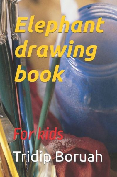 Cover for Tridip Boruah · Elephant drawing book: For kids (Paperback Bog) (2022)