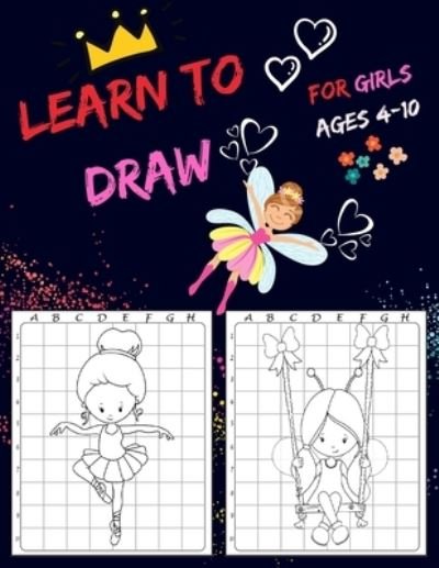 Cover for Dzyehya · Learn To Draw For Girls Ages 4-10: Drawing Grid Activity Books for Kids To Draw Girls Cartoons (Paperback Bog) (2020)