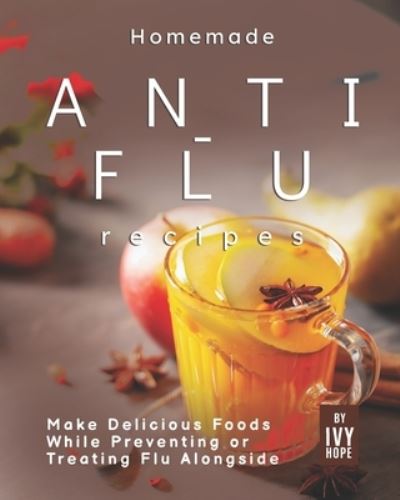 Cover for Ivy Hope · Homemade Anti-Flu Recipes (Paperback Book) (2020)