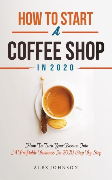 Cover for Alex Johnson · How To Start A Coffee Shop in 2020 (Pocketbok) (2020)