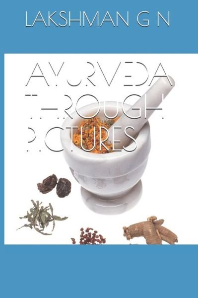Ayurveda Through Pictures - Gija Gangadharan - Books - Independently Published - 9798615883569 - February 20, 2020