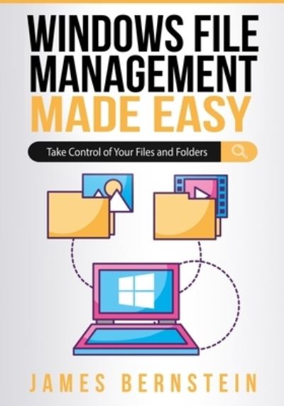 Cover for James Bernstein · Windows File Management Made Easy: Take Control of Your Files and Folders - Windows Made Easy (Taschenbuch) (2020)