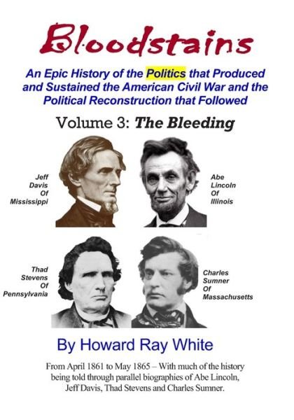 Cover for Howard Ray White · Bloodstains, An Epic History of the Politics that Produced and Sustained the American Civil War and the Political Reconstruction that Followed, Volume 3, The Bleeding (Taschenbuch) (2020)