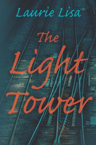 Cover for Laurie Lisa · The Light Tower: A dramatic page-turning mystery about a daughter's search for the truth behind her mother's suicide and her own traumatic birth: two events that happen simultaneously. (Paperback Book) (2021)