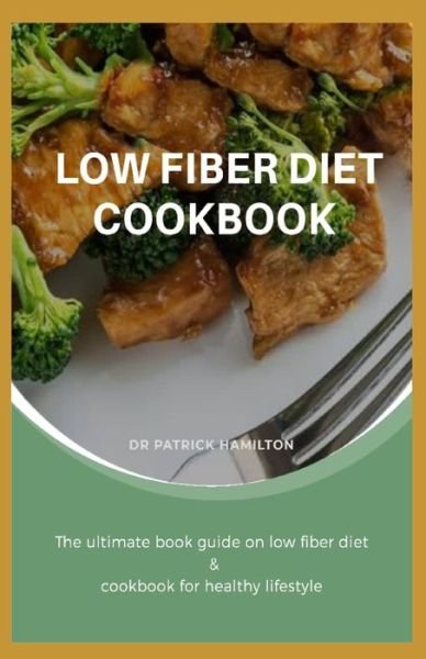Cover for Patrick Hamilton · Low Fiber Diet Cookbook (Taschenbuch) (2020)